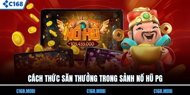 Cách thức săn thưởng trong sảnh nổ hũ PG
