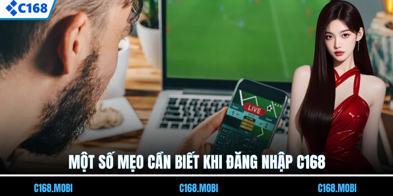 Một số mẹo cần biết khi đăng nhập C168