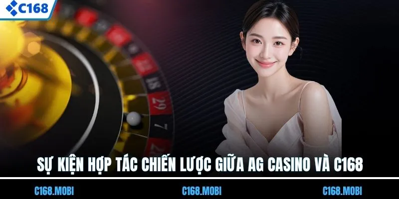 Sự kiện hợp tác chiến lược giữa AG casino và C168